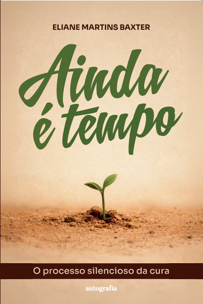Ainda é tempo: uma jornada de cura emocional, fé e recomeço