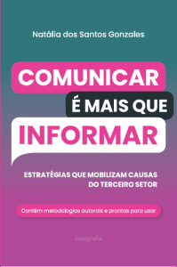 Comunicar é mais que Informar: estratégias que mobilizam causas do terceiro setor. Contém metodologias autorais e prontas para usar