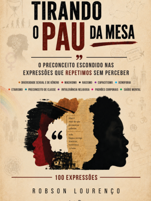 Tirando o Pau da Mesa – O preconceito escondido nas expressões que repetimos sem perceber