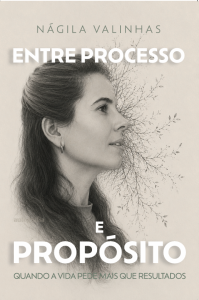Entre Processo e Propósito: quando a vida pede mais que resultados