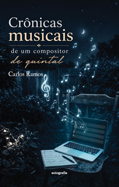 Crônica musicais de um compositor de quintal - Inspirações eternizadas em folhas de papel!