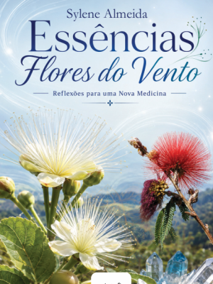 Essências Flores do Vento – Reflexões para uma Nova medicina
