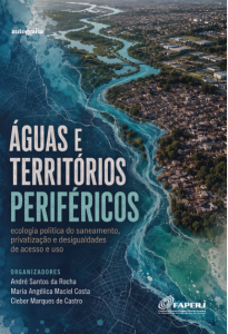 Águas e territórios periféricos: ecologia política do saneamento, privatização e desigualdades de acesso e uso