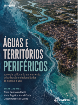 Águas e territórios periféricos: ecologia política do saneamento, privatização e desigualdades de acesso e uso