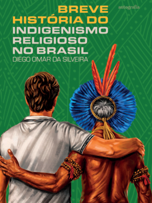 Breve História do Indigenismo Religioso no Brasil