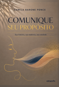 Comunique seu Propósito: sua história, sua essência, sua verdade