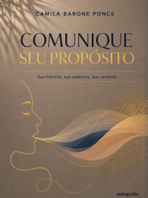 Comunique seu Propósito: sua história, sua essência, sua verdade