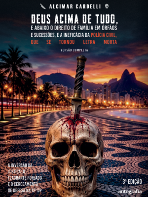Deus acima de tudo, e abaixo o direito de família em órfãos e sucessões, e a ineficácia da polícia civil, que se tornou letra morta