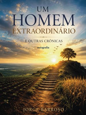 Um homem extraordinário: e outras crônicas