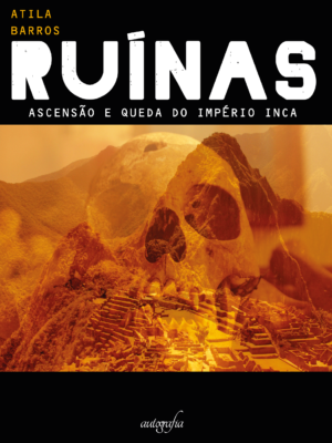 Ruínas: ascensão e queda do Império Inca
