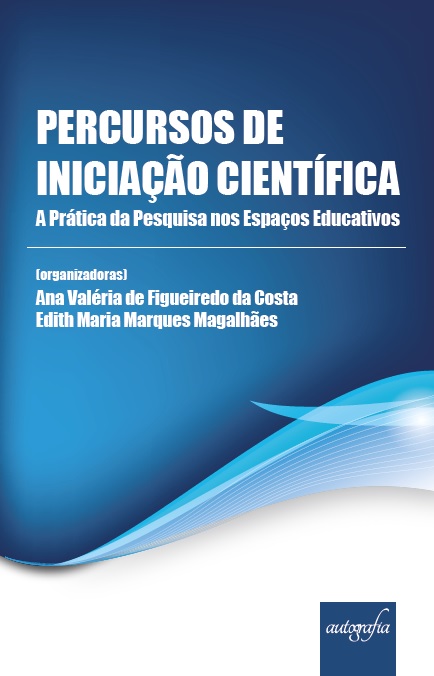 Percursos de Iniciação Científica: A Prática da Pesquisa nos Espaços Educativos