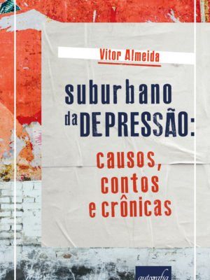 Suburbano da Depressão: Causos, Contos e Crônicas.
