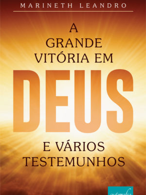 A Grande Vitória em Deus e Vários Testemunhos.