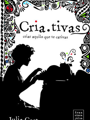 Cria.tivas: criar aquilo que te cativas