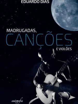 Madrugadas, canções e violões