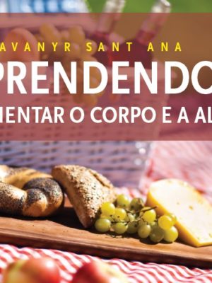 Aprendendo a alimentar o corpo e a Alma