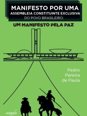 Manifesto por uma assembleia constituinte exclusiva do povo brasileiro: um manifesto pela paz