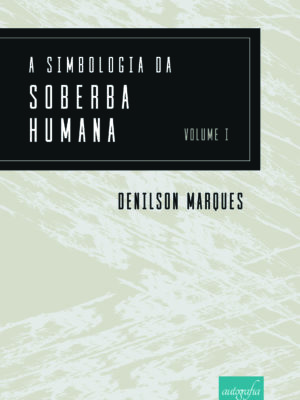A simbologia da soberba humana – Volume I