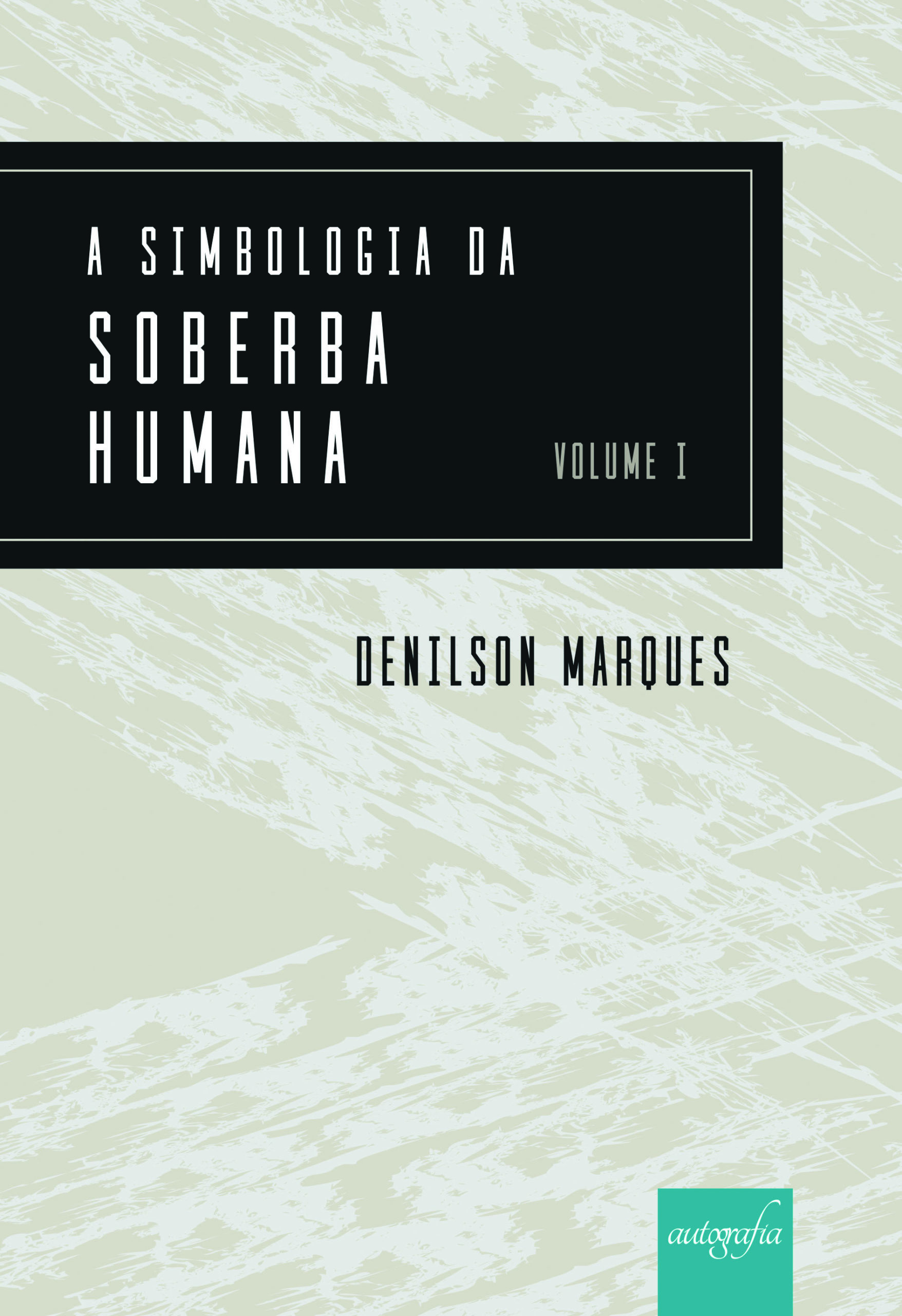 A simbologia da soberba humana - Volume I