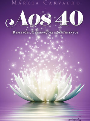 Aos 40: reflexões, observações e sentimentos