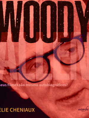 Woody Allen: seus filmes são mesmo autobiográficos?