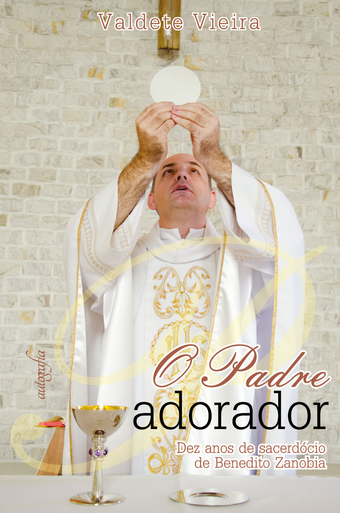 O Padre Adorador - Dez anos de sacerdócio de Benedito Zanobia