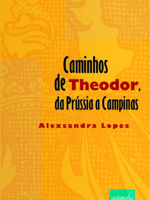 Caminhos de Theodor, da Prússia a Campinas
