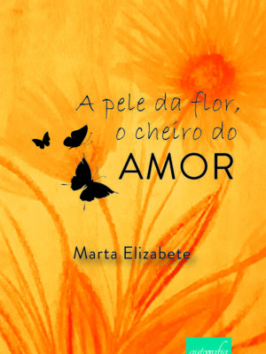 A pele da flor, o cheiro do amor
