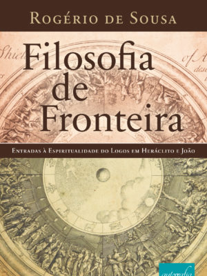 Filosofia de Fronteira: Entradas à espiritualidade do Logos em Heráclito e João