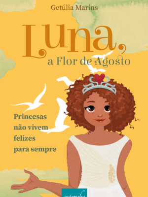 Luna, a Flor de Agosto: Princesas não vivem felizes para sempre