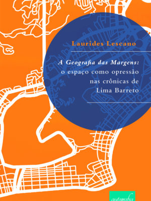 A geografia das margens: o espaço como opressão nas crônicas de Lima Barreto