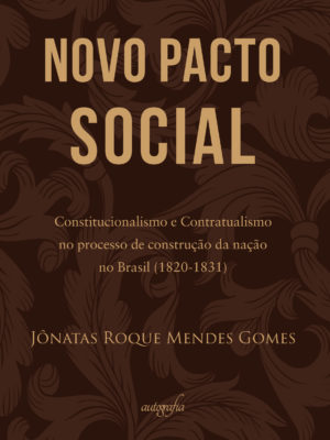 “Novo Pacto Social”: Constitucionalismo e Contratualismo no processo de construção da nação no Brasil (1820-1831)