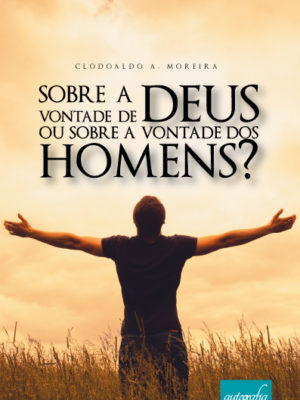 Sobre a vontade de Deus ou sobre a vontade dos homens?