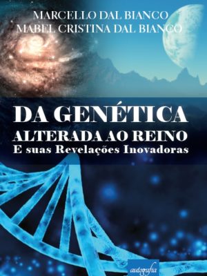 DA GENÉTICA ALTERADA AO REINO – E Suas Revelações Inovadoras