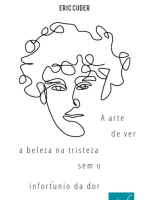 A arte de ver a beleza na tristeza sem o infortúnio da dor