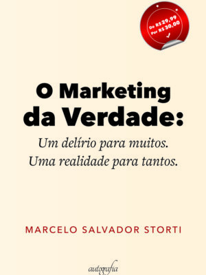 O Marketing da Verdade: Um delírio para muitos. Uma realidade para tantos.