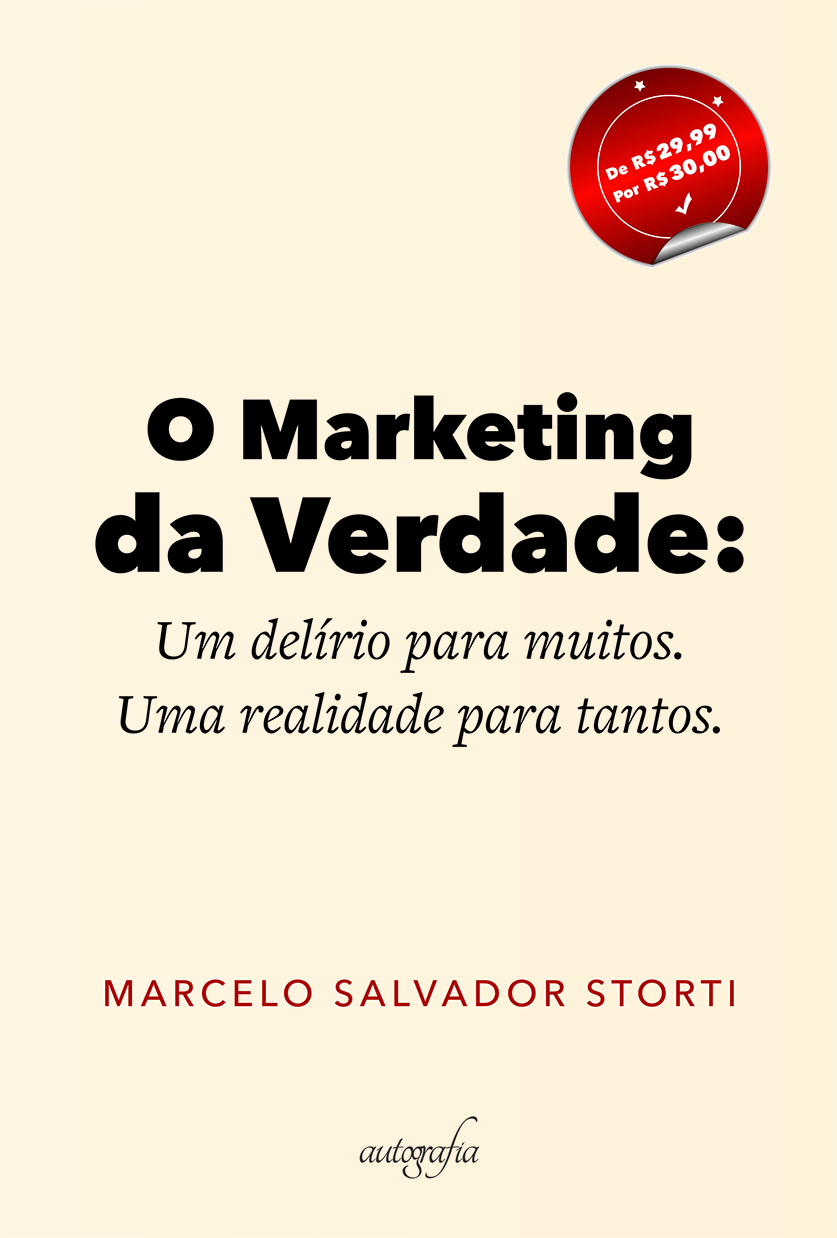 O Marketing da Verdade: Um delírio para muitos. Uma realidade para tantos.