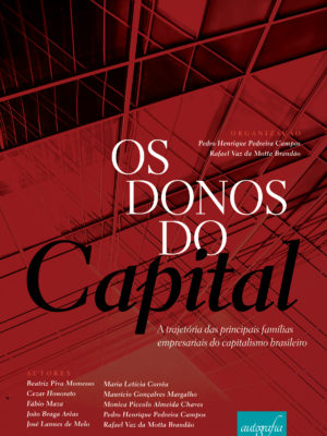 Os Donos do Capital: a trajetória das principais famílias empresariais do capitalismo brasileiro