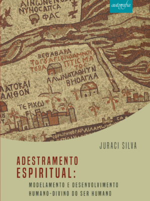 Adestramento espiritual: modelamento e desenvolvimento humano-divino do ser humano