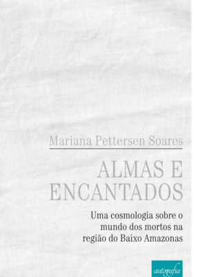 ALMAS E ENCANTADOS: Uma cosmologia sobre o mundo dos mortos na região do Baixo Amazonas