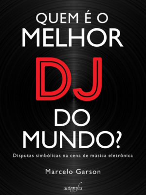 Quem é o melhor DJ do mundo: disputas simbólicas na cena de música eletrônica