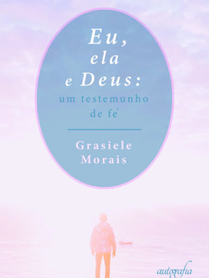 Eu, ela e Deus: um testemunho de fé