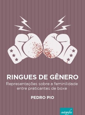 Ringues de Gênero: Representações sobre a Feminilidade entre praticantes de boxe.