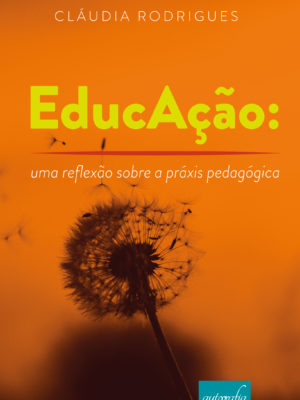 EducAção: uma reflexão sobre a práxis pedagógica