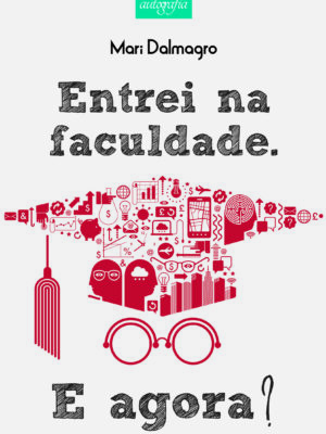 Entrei na faculdade. E agora?