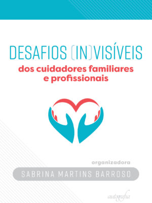 Desafios (in)visíveis dos cuidadores familiares e profissionais