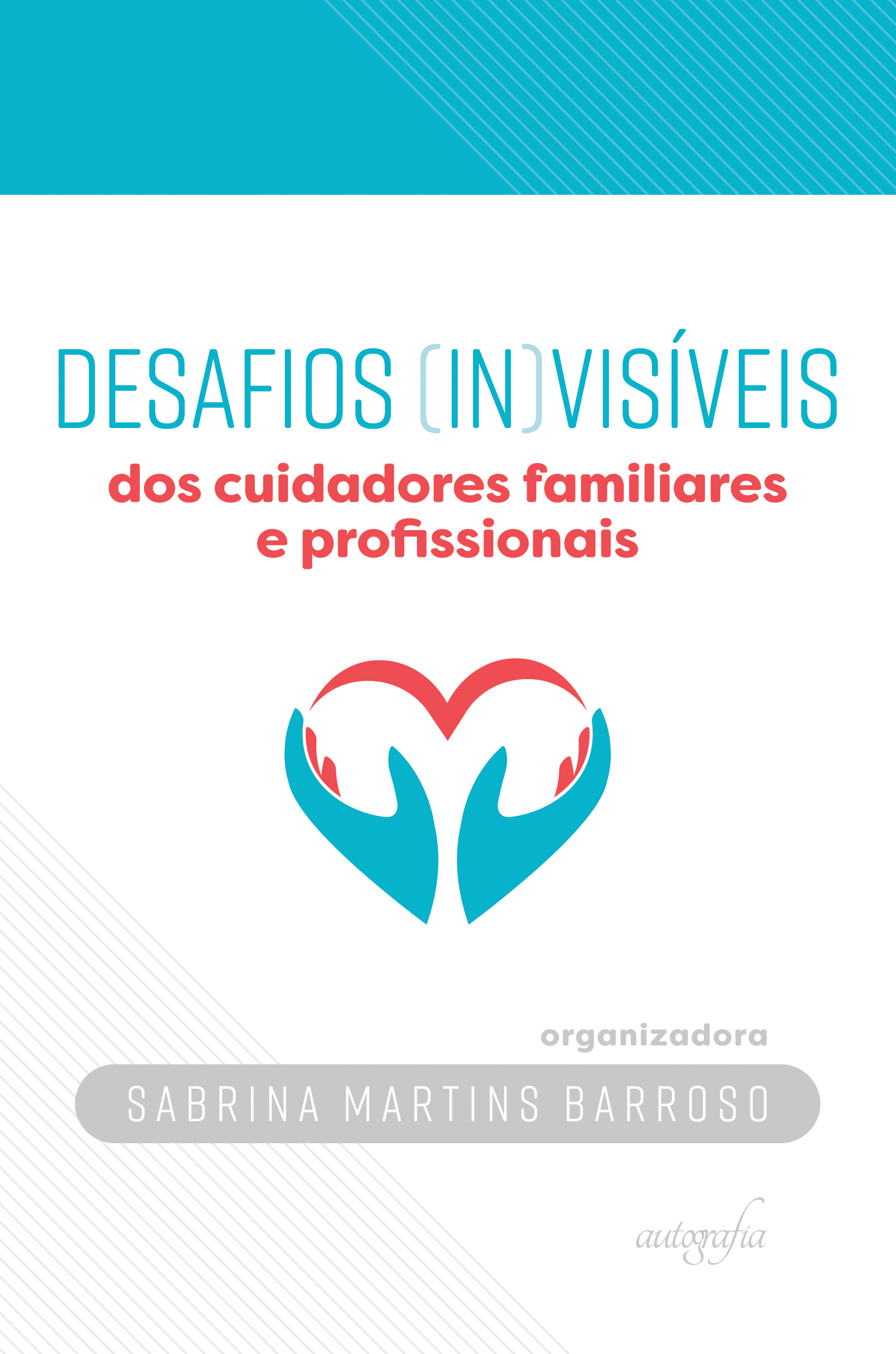 Desafios (in)visíveis dos cuidadores familiares e profissionais