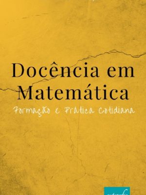 Docência em Matemática – Formação e Prática Cotidiana