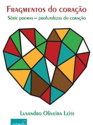 Fragmentos do coração: Série poemas – profundezas do coração