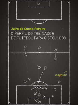 O perfil do treinador de futebol para o século XXI